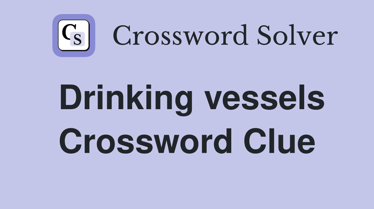 Drinking vessels. Crossword Clue Answers Crossword Solver